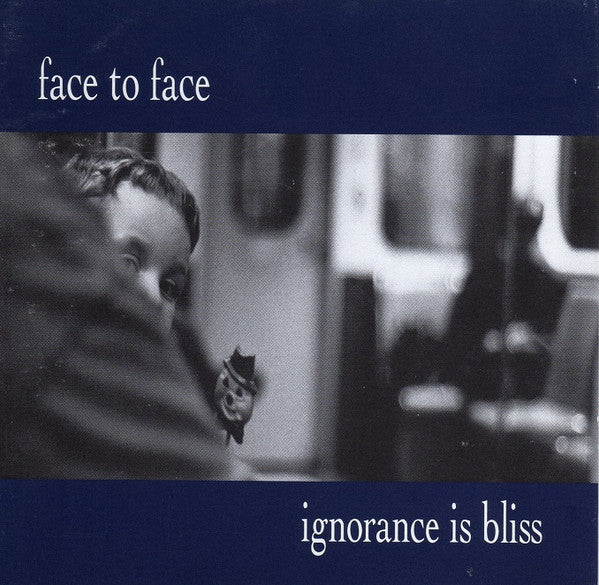 Face To Face : Ignorance Is Bliss (Album)