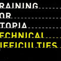 Training for Utopia : Technical Difficulties (Compilation)