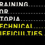 Training for Utopia : Technical Difficulties (Compilation)