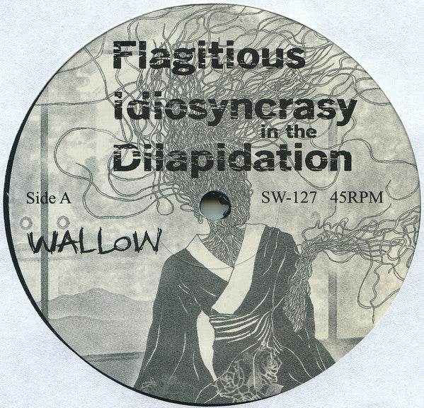 Flagitious Idiosyncrasy In The Dilapidation : Wallow (LP,45 RPM,Album)