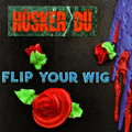 Hüsker Dü – Flip Your Wig (LP)