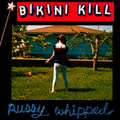 BIKINI KILL- PUSSY WHIPPED (LP)
