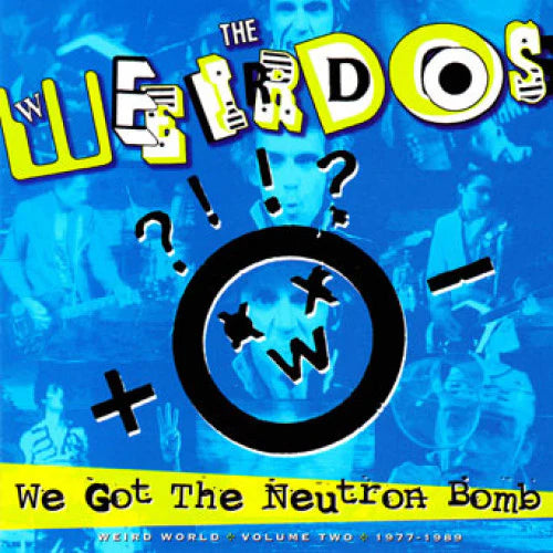 The Weirdos- We Got The Neutron Bomb: Weird World Volume Two (1977–1989) (LP)